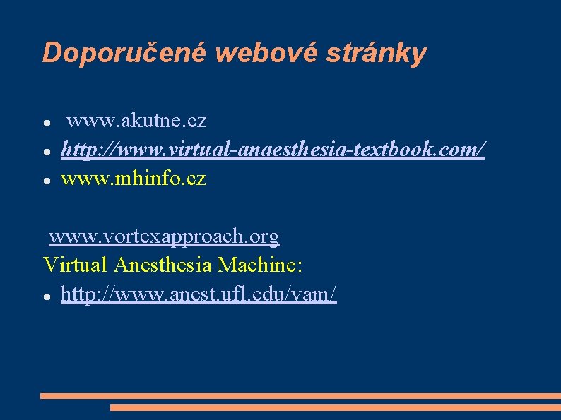 Doporučené webové stránky www. akutne. cz http: //www. virtual-anaesthesia-textbook. com/ www. mhinfo. cz www.