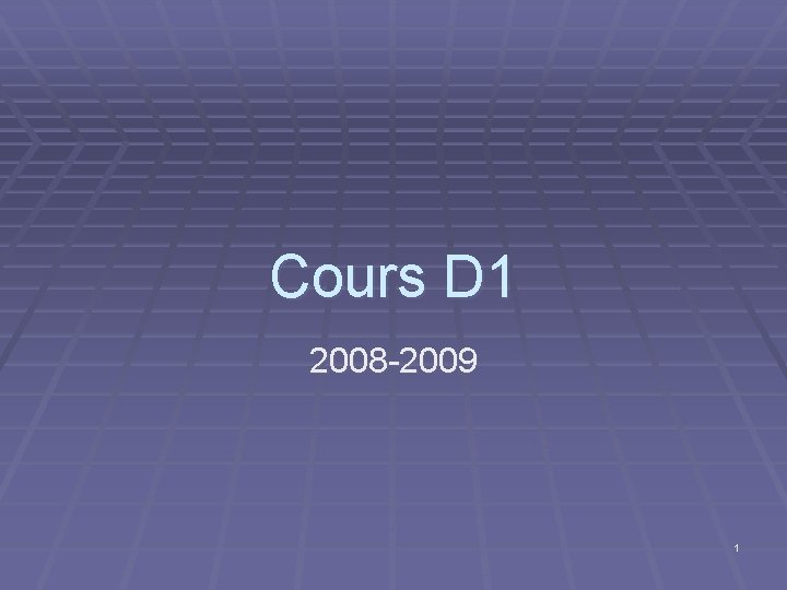 Cours D 1 2008 -2009 1 