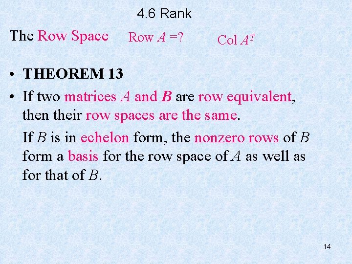 4. 6 Rank The Row Space Row A =? Col AT • THEOREM 13