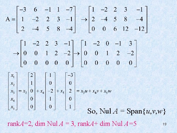 So, Nul A = Span{u, v, w} rank. A=2, dim Nul A = 3,