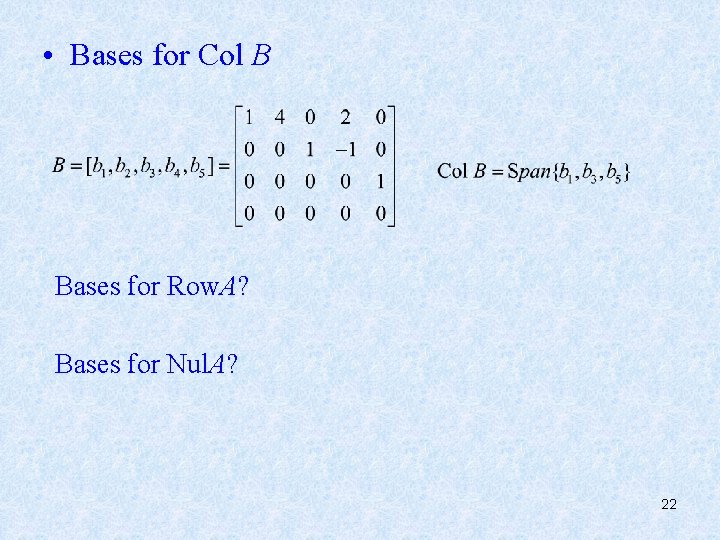  • Bases for Col B Bases for Row. A? Bases for Nul. A?