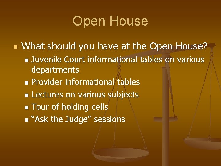 Open House n What should you have at the Open House? Juvenile Court informational