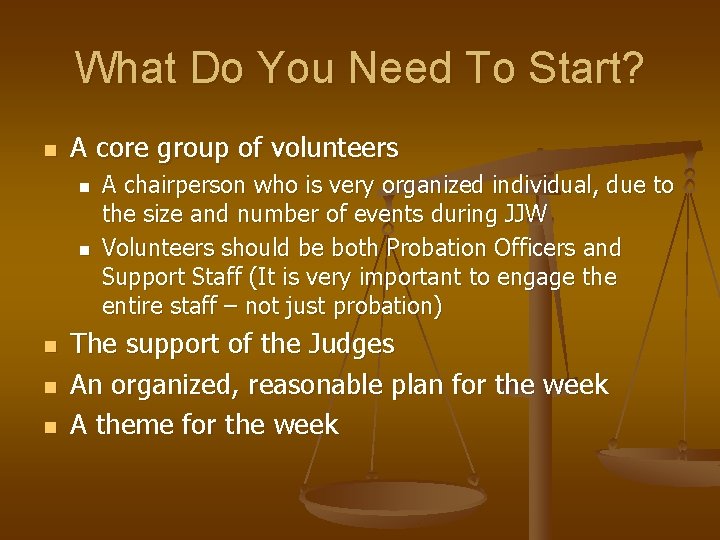 What Do You Need To Start? n A core group of volunteers n n