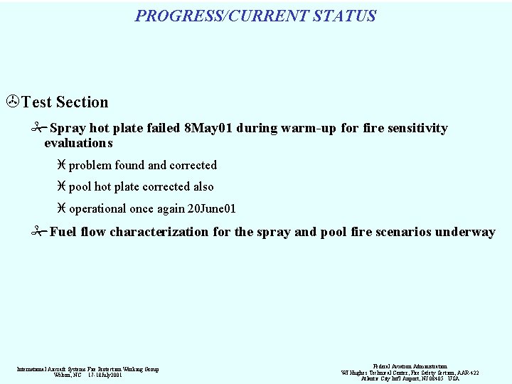 PROGRESS/CURRENT STATUS >Test Section #Spray hot plate failed 8 May 01 during warm-up for