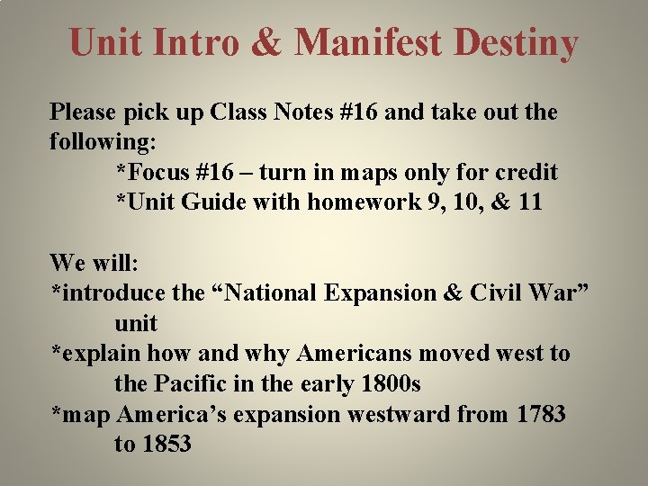 Unit Intro & Manifest Destiny Please pick up Class Notes #16 and take out