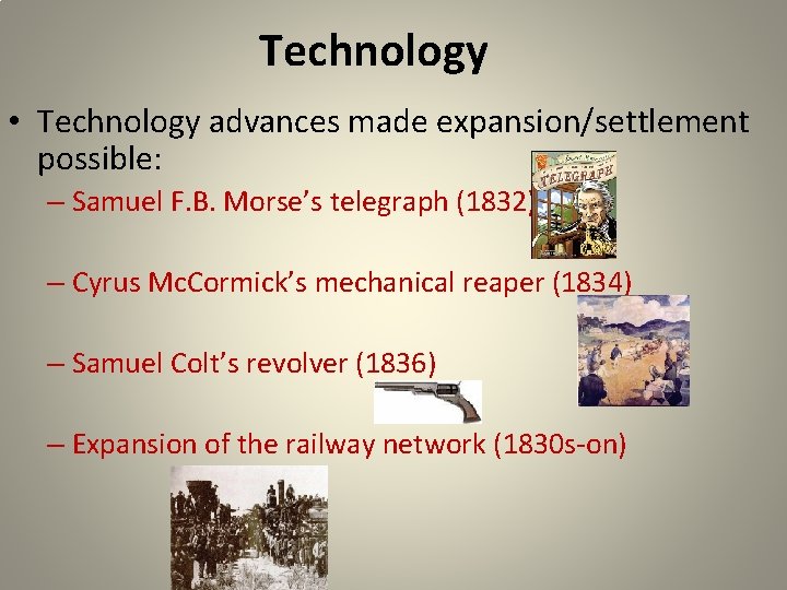 Technology • Technology advances made expansion/settlement possible: – Samuel F. B. Morse’s telegraph (1832)