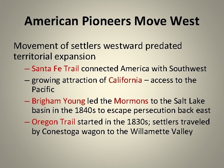 American Pioneers Move West Movement of settlers westward predated territorial expansion – Santa Fe