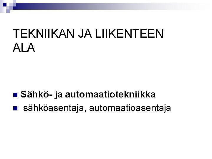 TEKNIIKAN JA LIIKENTEEN ALA Sähkö- ja automaatiotekniikka n sähköasentaja, automaatioasentaja n 