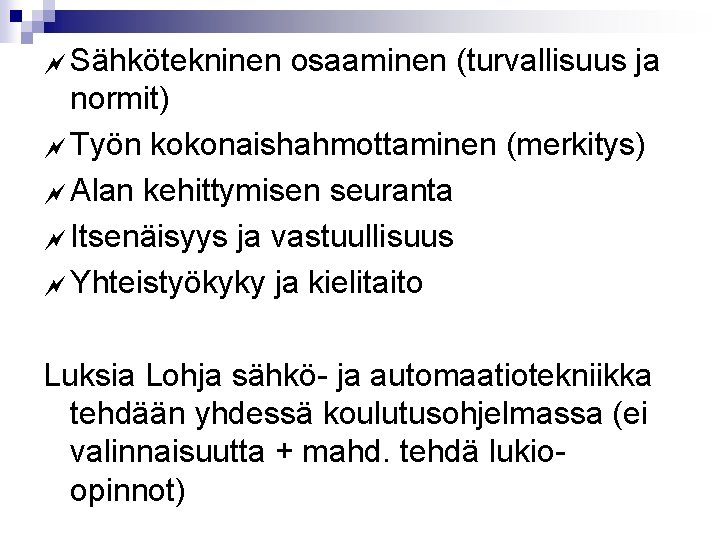 ~ Sähkötekninen osaaminen (turvallisuus ja normit) ~ Työn kokonaishahmottaminen (merkitys) ~ Alan kehittymisen seuranta