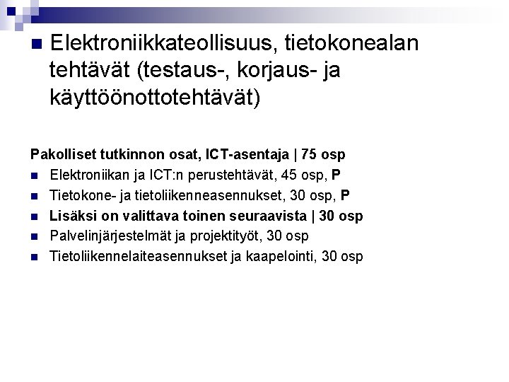 n Elektroniikkateollisuus, tietokonealan tehtävät (testaus-, korjaus- ja käyttöönottotehtävät) Pakolliset tutkinnon osat, ICT-asentaja | 75