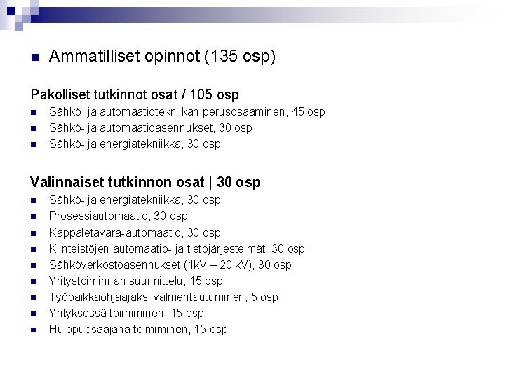 n Ammatilliset opinnot (135 osp) Pakolliset tutkinnot osat / 105 osp n n n