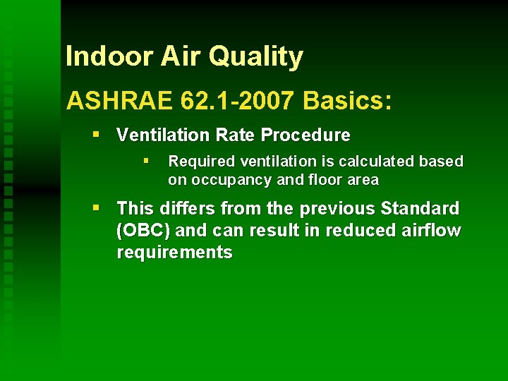 Indoor Air Quality ASHRAE 62. 1 -2007 Basics: § Ventilation Rate Procedure § Required