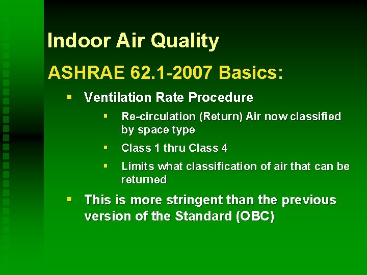 Indoor Air Quality ASHRAE 62. 1 -2007 Basics: § Ventilation Rate Procedure § Re-circulation