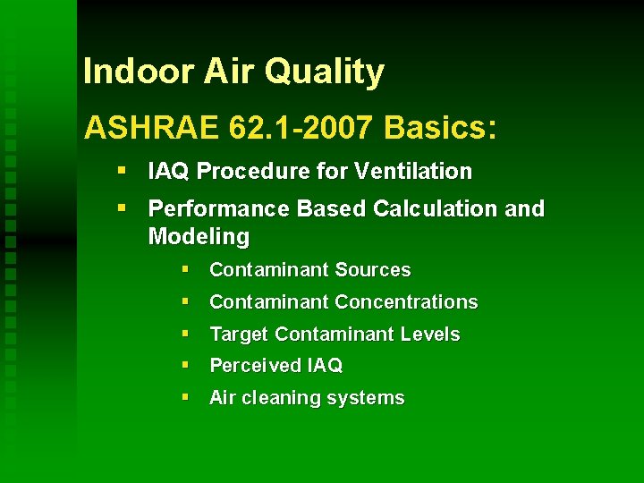 Indoor Air Quality ASHRAE 62. 1 -2007 Basics: § IAQ Procedure for Ventilation §