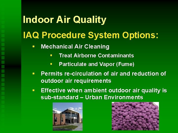 Indoor Air Quality IAQ Procedure System Options: § Mechanical Air Cleaning § Treat Airborne