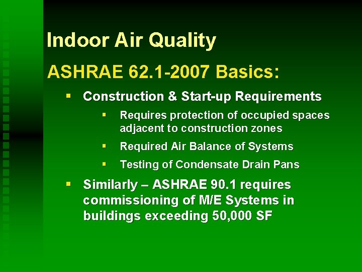 Indoor Air Quality ASHRAE 62. 1 -2007 Basics: § Construction & Start-up Requirements §