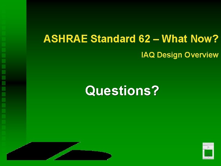 ASHRAE Standard 62 – What Now? IAQ Design Overview Questions? 