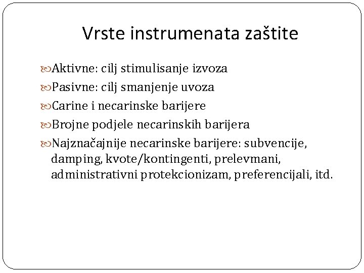 Vrste instrumenata zaštite Aktivne: cilj stimulisanje izvoza Pasivne: cilj smanjenje uvoza Carine i necarinske