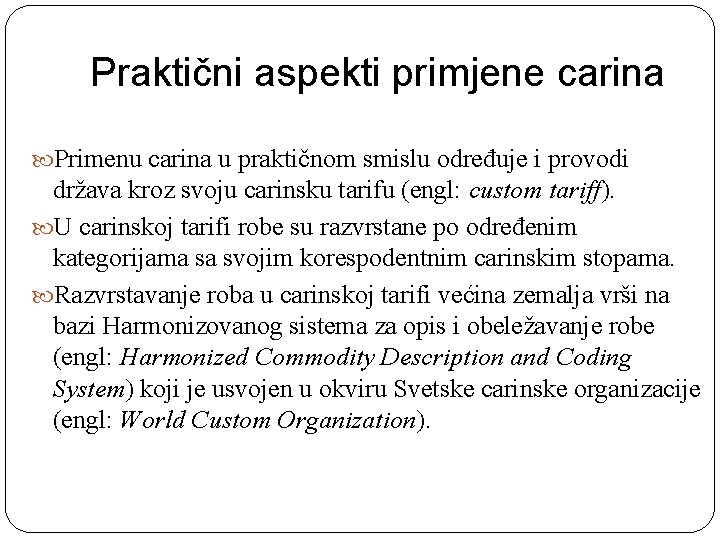 Praktični aspekti primjene carina Primenu carina u praktičnom smislu određuje i provodi država kroz