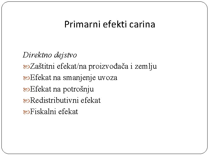 Primarni efekti carina Direktno dejstvo Zaštitni efekat/na proizvođača i zemlju Efekat na smanjenje uvoza