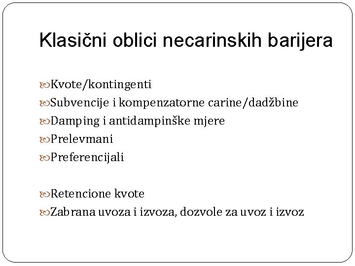 Klasični oblici necarinskih barijera Kvote/kontingenti Subvencije i kompenzatorne carine/dadžbine Damping i antidampinške mjere Prelevmani