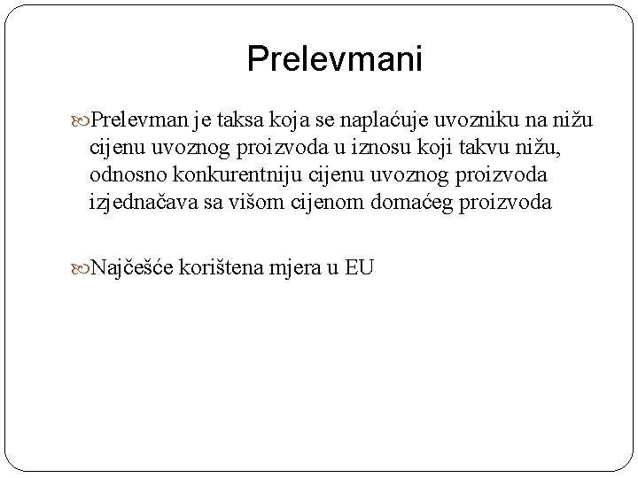 Prelevmani Prelevman je taksa koja se naplaćuje uvozniku na nižu cijenu uvoznog proizvoda u