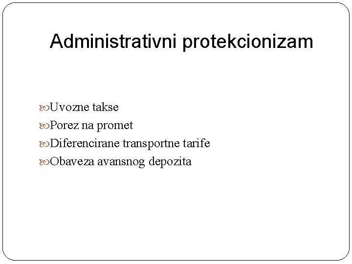 Administrativni protekcionizam Uvozne takse Porez na promet Diferencirane transportne tarife Obaveza avansnog depozita 