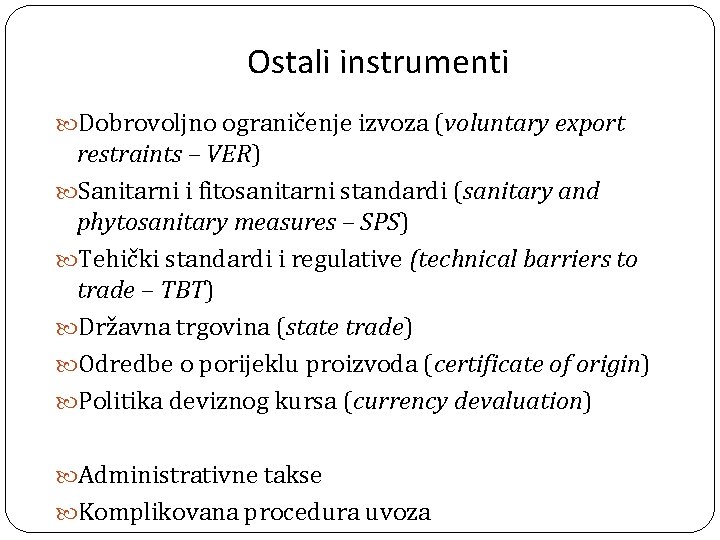 Ostali instrumenti Dobrovoljno ograničenje izvoza (voluntary export restraints – VER) Sanitarni i fitosanitarni standardi