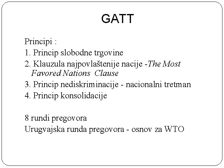 GATT Principi : 1. Princip slobodne trgovine 2. Klauzula najpovlaštenije nacije -The Most Favored