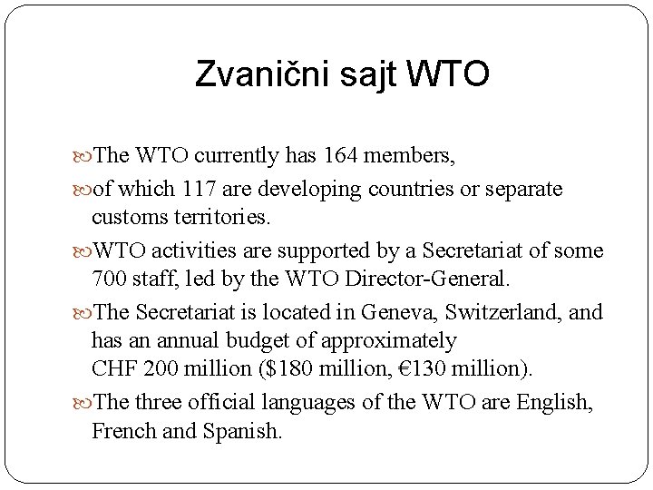 Zvanični sajt WTO The WTO currently has 164 members, of which 117 are developing