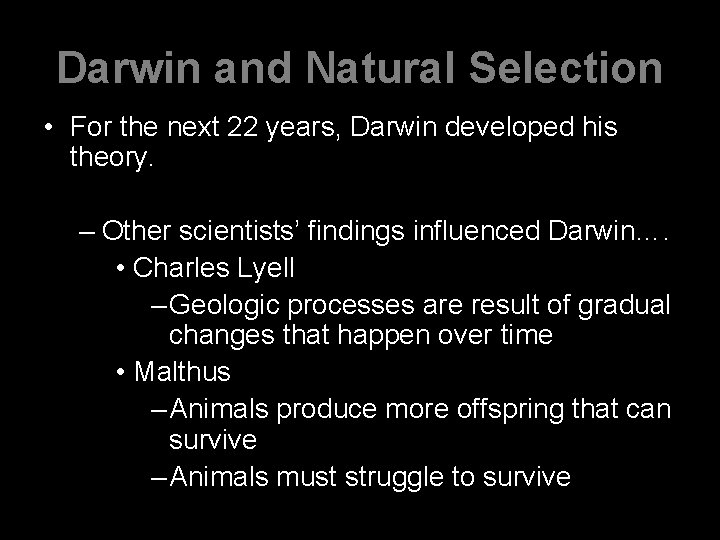 Darwin and Natural Selection • For the next 22 years, Darwin developed his theory.