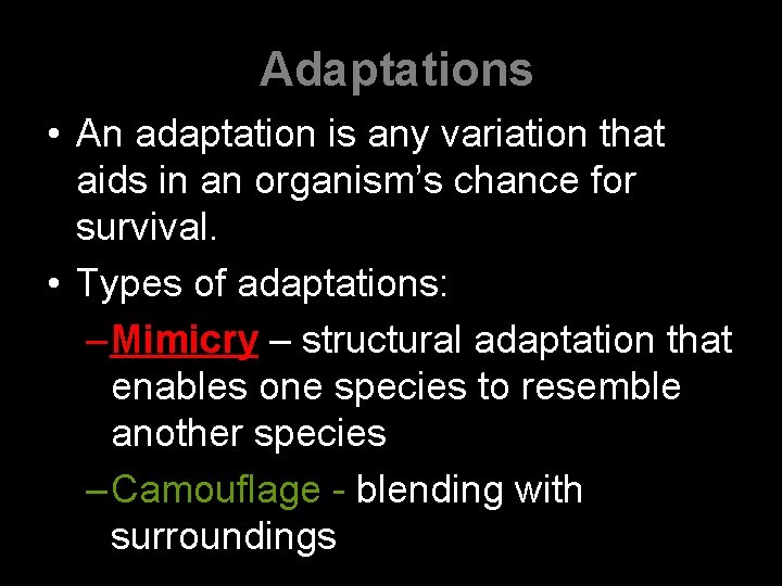 Adaptations • An adaptation is any variation that aids in an organism’s chance for