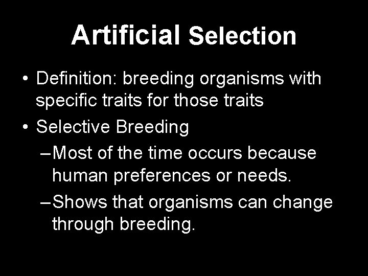 Artificial Selection • Definition: breeding organisms with specific traits for those traits • Selective