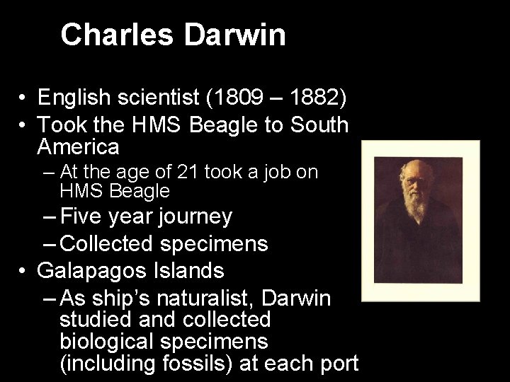 Charles Darwin • English scientist (1809 – 1882) • Took the HMS Beagle to