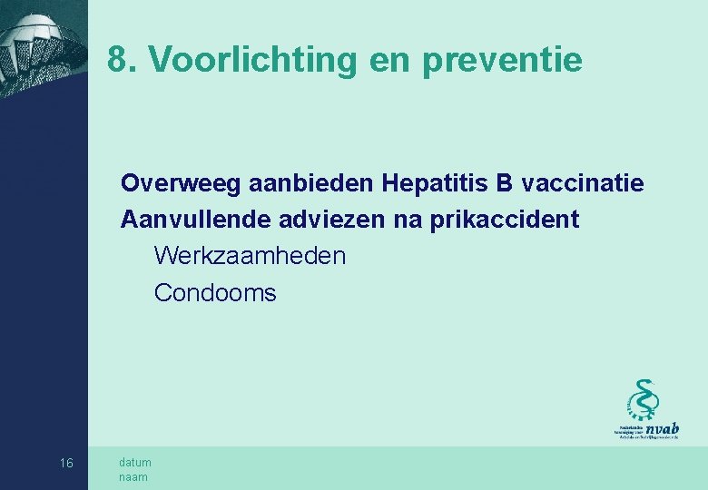 8. Voorlichting en preventie Overweeg aanbieden Hepatitis B vaccinatie Aanvullende adviezen na prikaccident Werkzaamheden