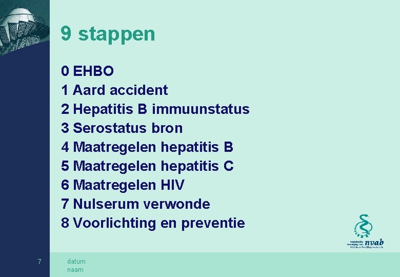 9 stappen 0 EHBO 1 Aard accident 2 Hepatitis B immuunstatus 3 Serostatus bron