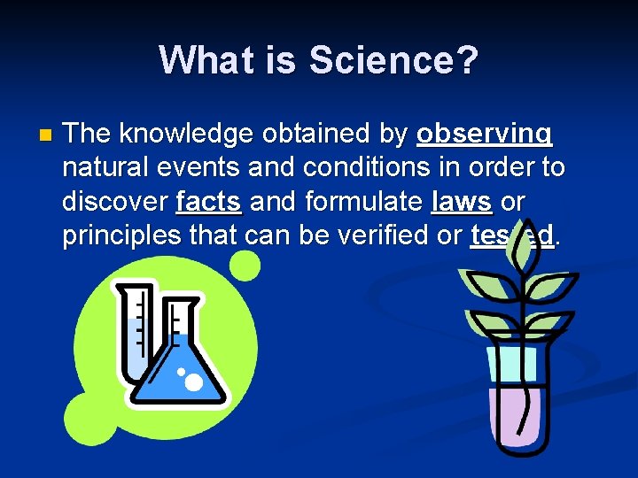 What is Science? n The knowledge obtained by observing natural events and conditions in