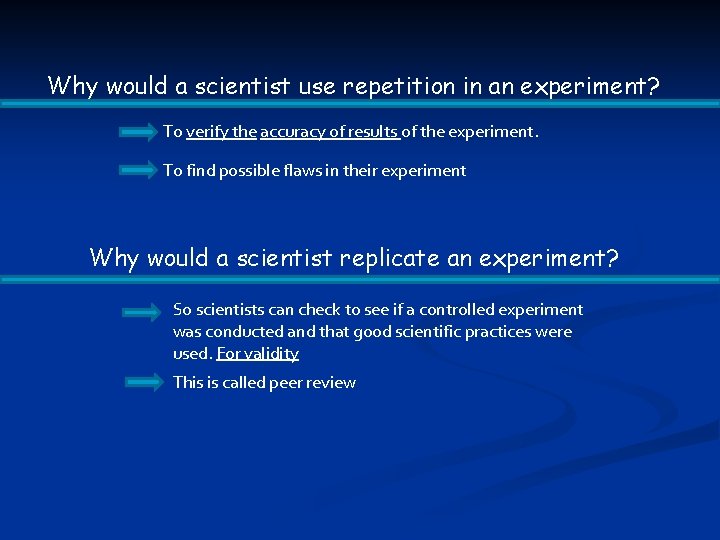 Why would a scientist use repetition in an experiment? To verify the accuracy of