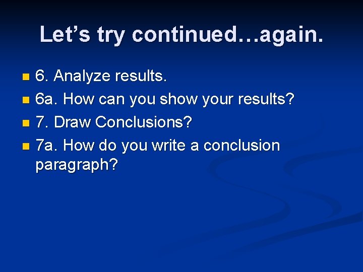 Let’s try continued…again. 6. Analyze results. n 6 a. How can you show your