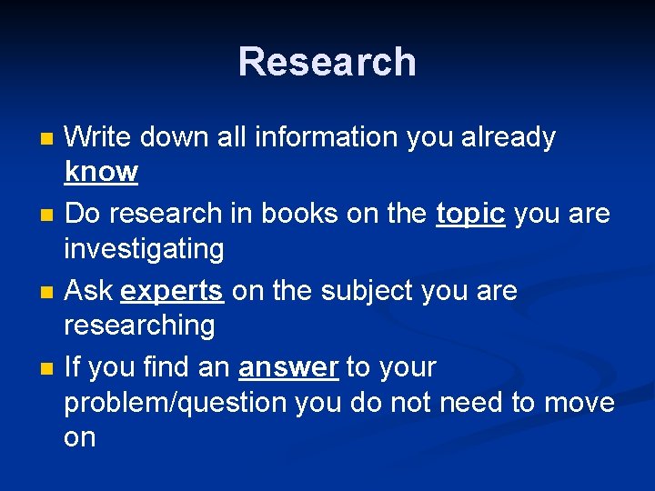Research n n Write down all information you already know Do research in books