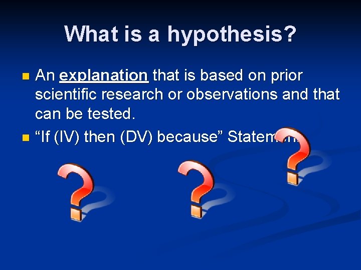 What is a hypothesis? An explanation that is based on prior scientific research or