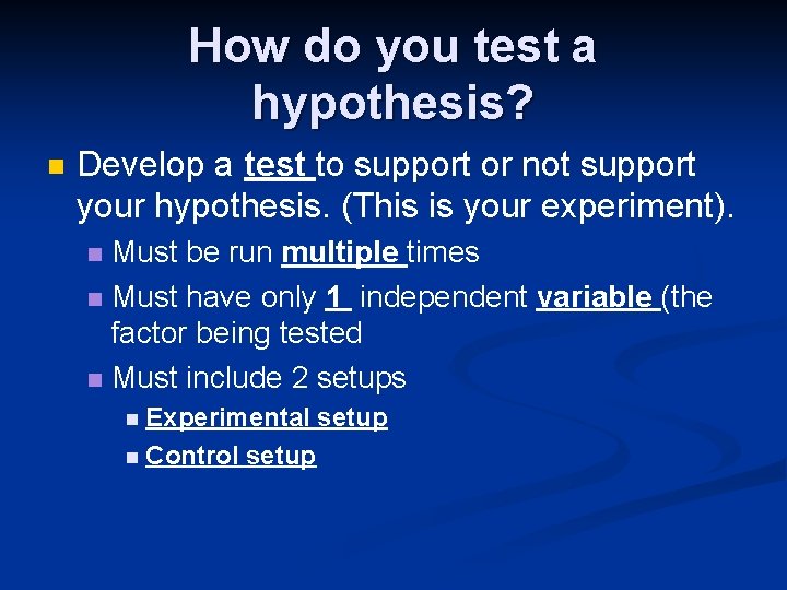 How do you test a hypothesis? n Develop a test to support or not