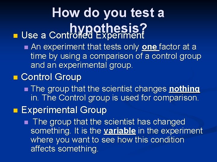 How do you test a hypothesis? n Use a Controlled Experiment n n Control