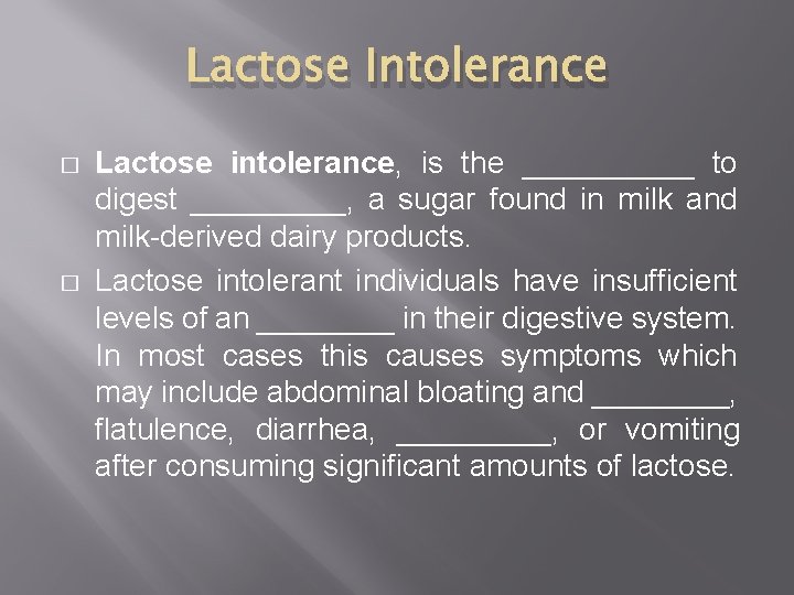 Lactose Intolerance � � Lactose intolerance, is the _____ to digest _____, a sugar Lactose Intolerance � � Lactose intolerance, is the _____ to digest _____, a sugar