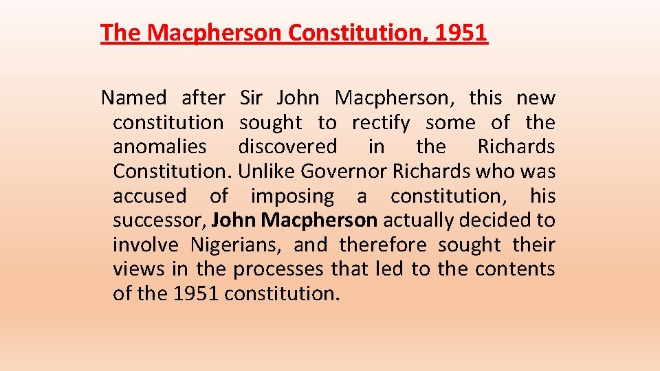 The Macpherson Constitution, 1951 Named after Sir John Macpherson, this new constitution sought to