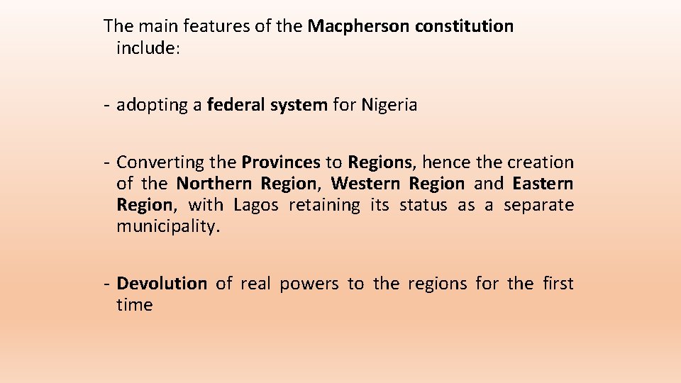 The main features of the Macpherson constitution include: - adopting a federal system for