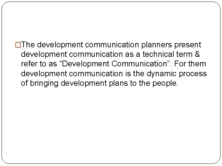 �The development communication planners present development communication as a technical term & refer to