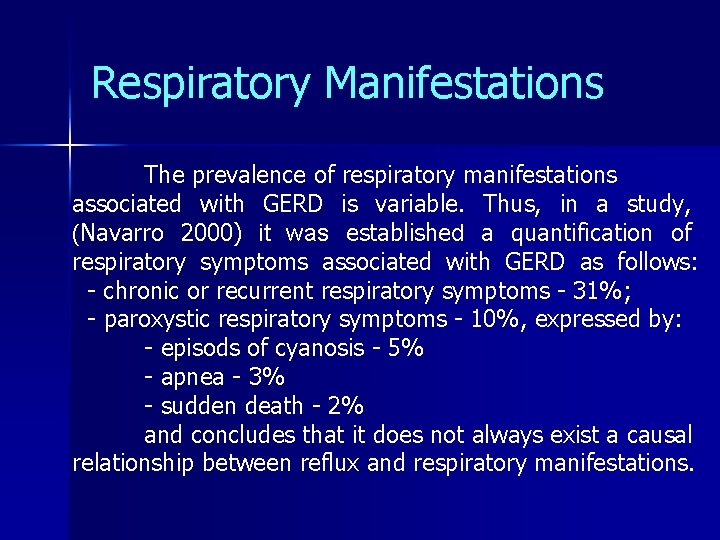 Respiratory Manifestations The prevalence of respiratory manifestations associated with GERD is variable. Thus, in