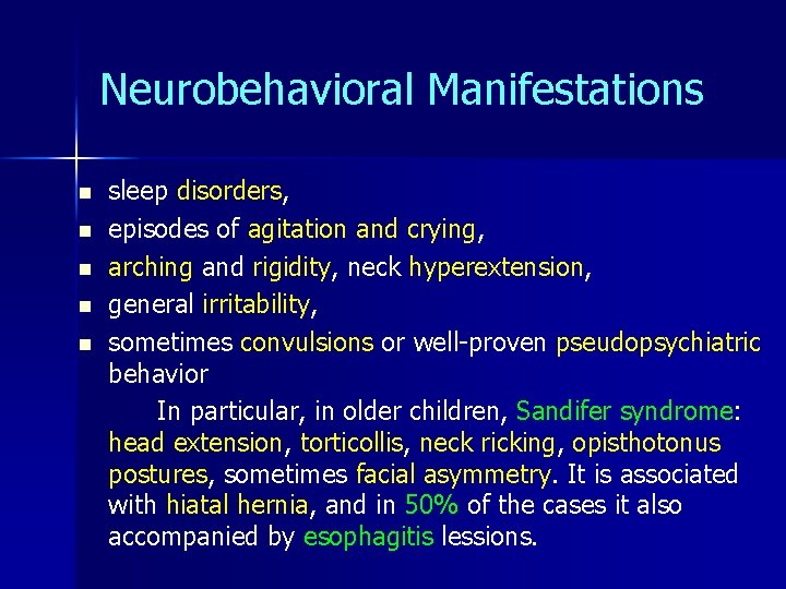 Neurobehavioral Manifestations n n n sleep disorders, episodes of agitation and crying, arching and