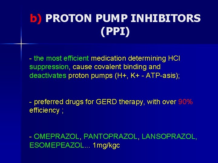 b) PROTON PUMP INHIBITORS (PPI) - the most efficient medication determining HCl suppression, cause